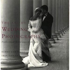 обложка книги The Art of Wedding Photography: Professional Techniques with Style книга The Art of Wedding Photography: Professional Techniques with Style, автор: Bambi Cantrell, Skip Cohen